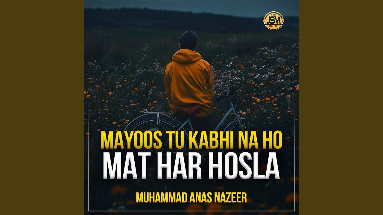 Mayoos Tu Kabhi Na Ho Mat Har Hosla