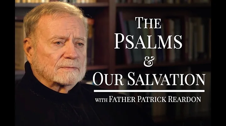 The Psalms and Our Salvation with Father Patrick R...