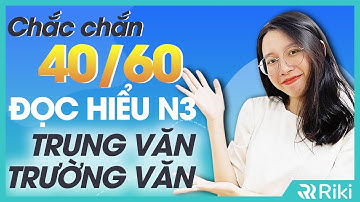 CHIẾN THUẬT TĂNG 40/60 ĐIỂM ĐỌC HIỂU N3 TRUNG VĂN - TRƯỜNG VĂN TRONG 2 NGÀY