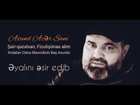 Axund Azər Sani - Zülmə əyilməyən başı nizədə gəzdirər fələk (Yeni səslənmə 2021)