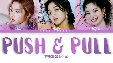 TWICE (트와이스) – PUSH & PULL (JIHYO, SANA, DAHYUN) Lyrics (Color Coded Han/Rom/Eng)