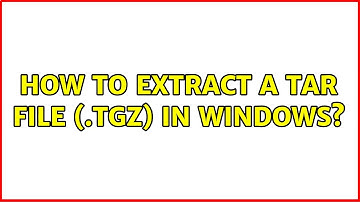 How to extract a tar file (.tgz) in windows? (11 Solutions!!)