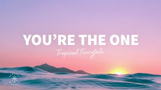 Tropical Fairytale - You're The One (Lyrics) - YouTube