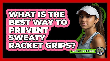 What Is The Best Way To Prevent Sweaty Racket Grips? - The Racket Xpert