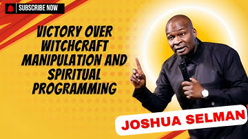 VICTORY OVER WITCHCRAFT MANIPULATION AND SPIRITUAL PROGRAMMING - Joshua Selman Messages