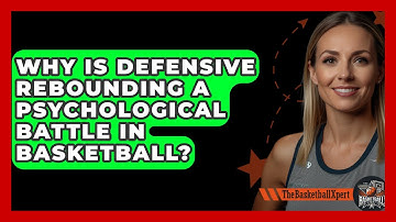 Why Is Defensive Rebounding A Psychological Battle In Basketball? - The Basketball Xpert