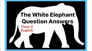 The White Elephant Class 8 Question Answers | Class 8 English the white elephant question answers