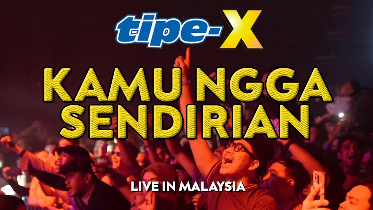 TIPE-X - KAMU NGGA SENDIRIAN LIVE IN MALAYSIA