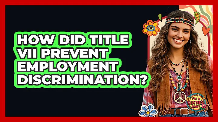 How Did Title VII Prevent Employment Discrimination? - I'm a 60s Baby