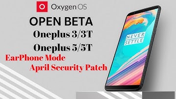 New Open Beta for Oneplus 3/3T & Oneplus 5/5T | New Earphone Mode | April Security Patch |