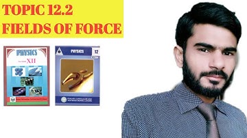 Physics Lectures Class 12 Ch# 12: Topic 12.2 Fields of Force