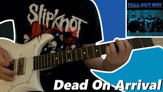 Fall Out Boy - Dead On Arrival (Guitar Cover)