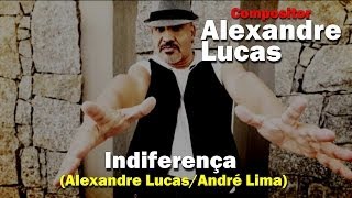 Video thumbnail of "COMPOSIÇÃO: INDIFERENÇA (ALEXANDRE LUCAS - ANDRÉ LIMA)"