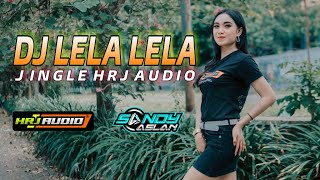 Download lagu Dj Lela Lela X Lalala Jingle Hrj Audio Terbaru Remix By Sandy Aslan mp3