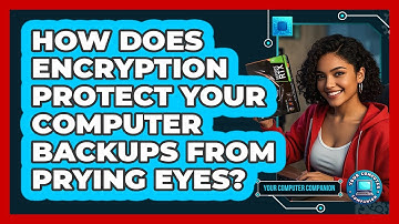 How Does Encryption Protect Your Computer Backups From Prying Eyes? - Your Computer Companion