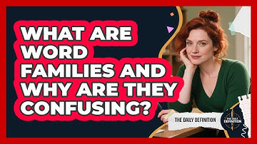 What Are Word Families And Why Are They Confusing? - The Daily Definition
