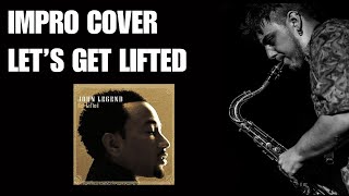 Let's Get Lifted - John Legend | Sax Impro cover | WIDE ALF