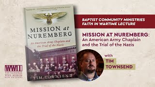 Meet the Author: Tim Townsend, Mission at Nuremberg: An American Army Chaplain and the Trial of the