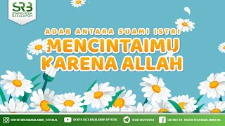 Adab Antara Suami Istri : Mencintaimu Karena Allah - Ustadz Dr. Syafiq Riza Basalamah, M.A