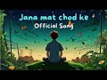 Jana mat chod ke  official romantic song