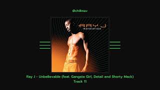 Ray J - Unbelievable (feat. Gangsta Girl, Detail and Shorty Mack)