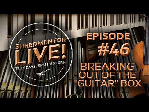 ShredMentor LIVE! #46: Breaking Out of the "Guitar" Box