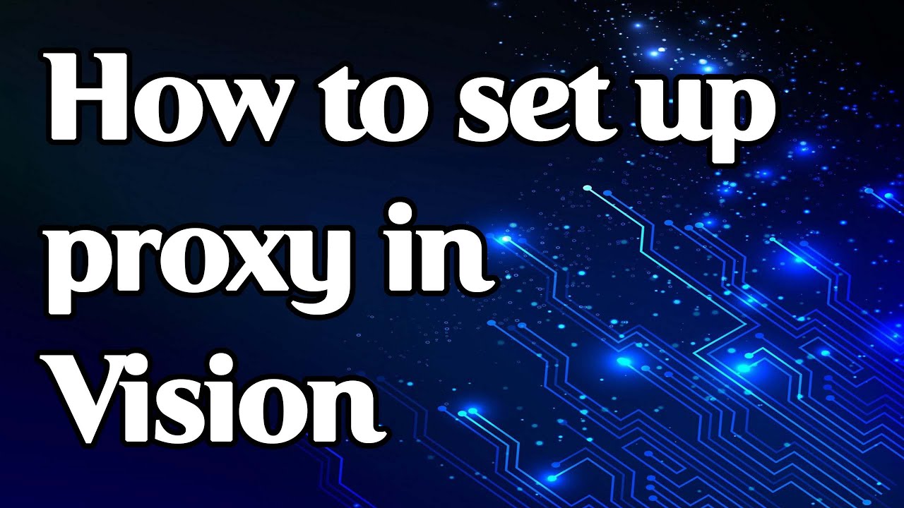 How to set a proxy in the Vision antidetect browser - YouTube