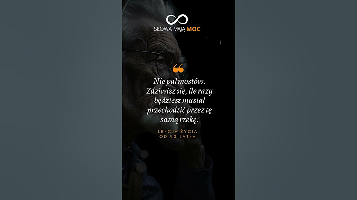 Cytat Dnia : "Nie pal mostów. Zdziwisz się, ile..." Mądra lekcja życia od 90 - latka. Cytat o życiu.