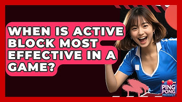 When Is Active Block Most Effective In A Game? - Ping Pong Prodigy