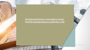 Tugas Kecerdasan Buatan : PENERAPAN ALGORITMA LSTM UNTUK MENDETEKSI UJARAN KEBENCIAN (HATE SPEECH)