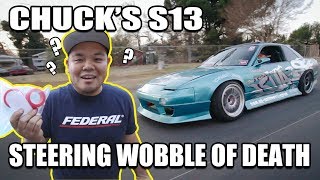 Chuck's S13 - STEERING WOBBLE OF DEATH