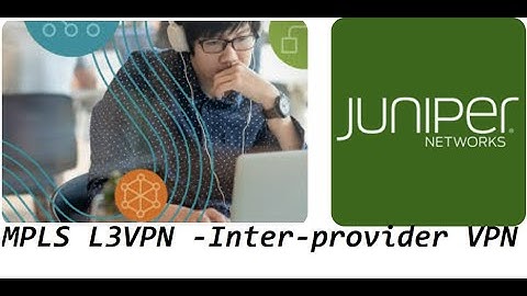Advanced Juniper Training- MPLS L3VPN -Inter-provider VPN