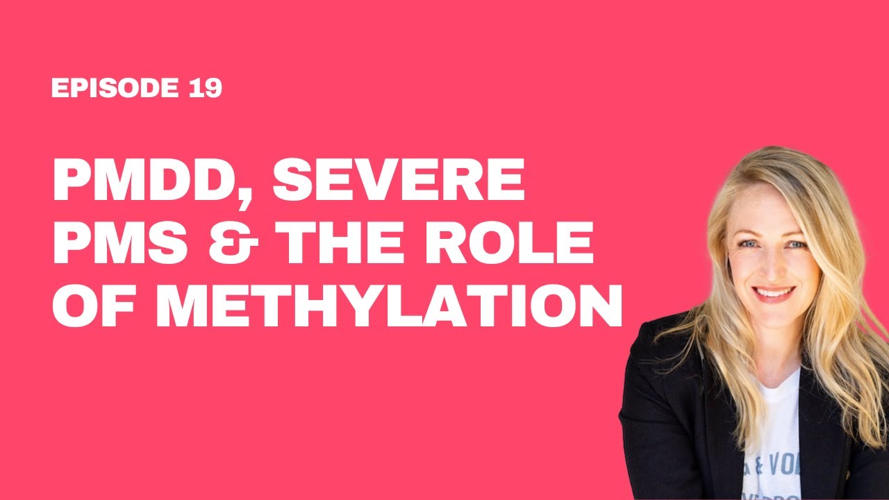 19. Clinical Insights into PMDD, Severe PMS & the Role of Methylation