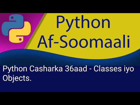 Python Casharka 36aad - Classes iyo Objects.
