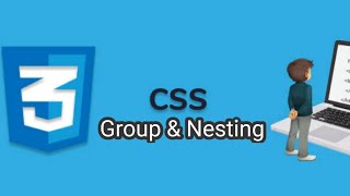 CSS NESTING STYLE & GROUPING STYLE