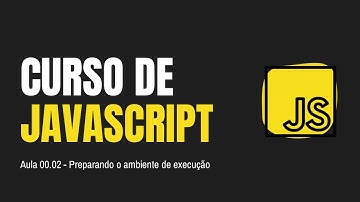 CURSO DE JAVASCRIPT | Aula 00.02 - Preparando o ambiente de execução