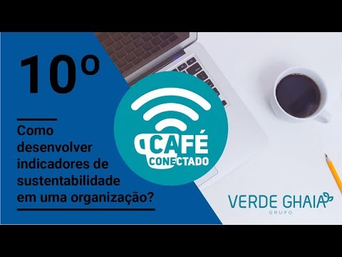 10° Café Conectado -  Como desenvolver indicadores de sustentabilidade em uma organização?