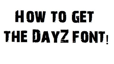 How to get the DayZ font!