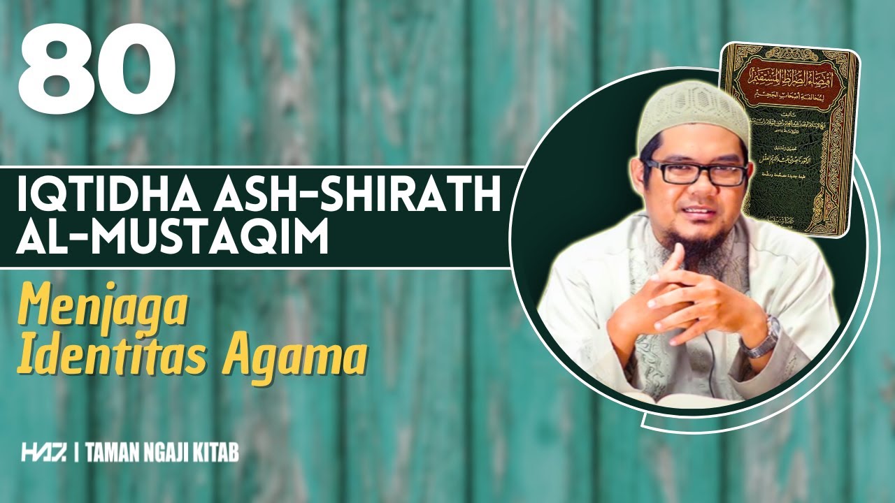 IQTIDHA ASH-SHIRATH AL-MUSTAQIM (80) - "Menjaga Identitas Agama" [Ustadz Hasan Al-Jaizy]