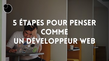 5 étapes pour penser comme les meilleurs développeurs web