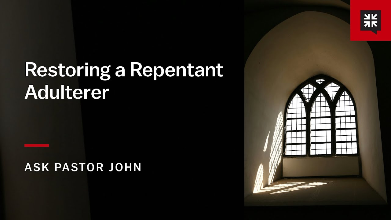 Restoring a Repentant Adulterer - Ask Pastor John