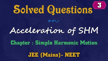 Solved Questions # Simple Harmonic Motion # Topic : Acceleration of SHM