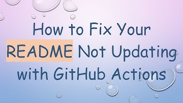 How to Fix Your README Not Updating with GitHub Actions