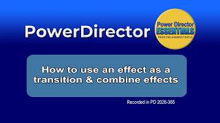 How to use an effect as a transition and how to combine effects in PowerDirector
