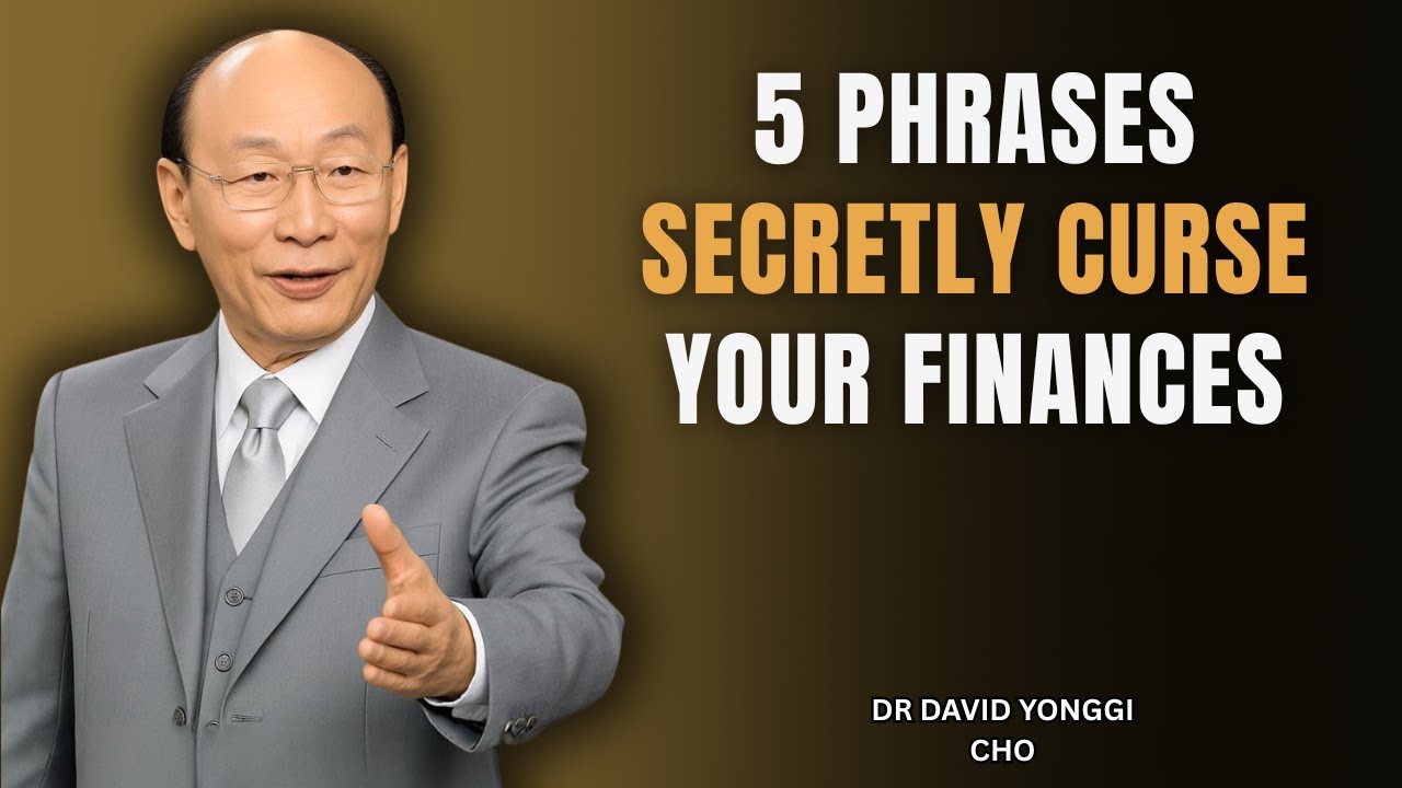 Stop Using These 5 Common Phrases — They're Cursing Your Finances Daily | Dr. David Yonggi Cho