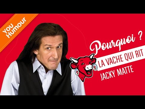 Jacky MATTE, Pourquoi ? La vache qui rit