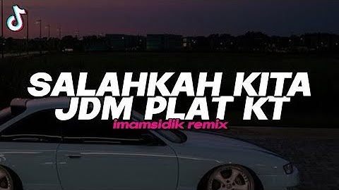 DJ SALAHKAH KITA JDM PLAT KT (imamsidik) SOUND FYP TIKTOK 2025!!