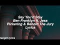 Say You&#39;d Stay || Ben Franklyn ft. Jess Pickering &amp; Behold The Jury Lyrics