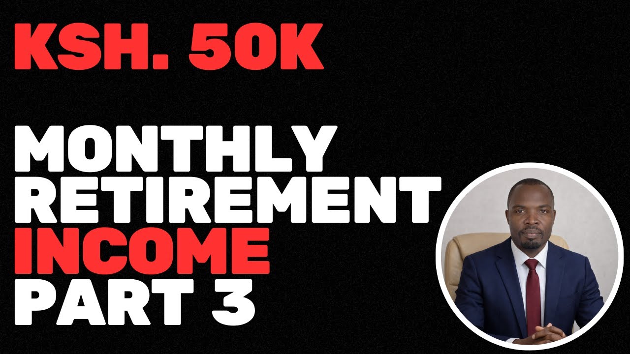 KES 50,000 Monthly Retirement Income—Here's the Strategy