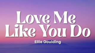 Love Me Like You Do - Ellie Goulding 